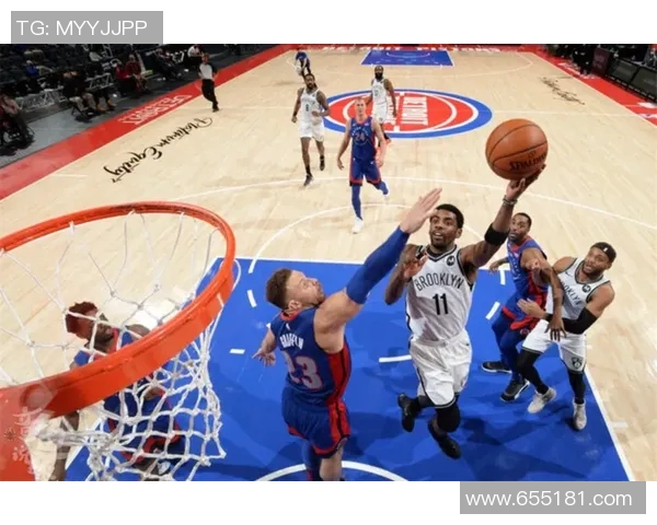 篮网与活塞下半场精彩对决分析球员表现与战术变化全解析